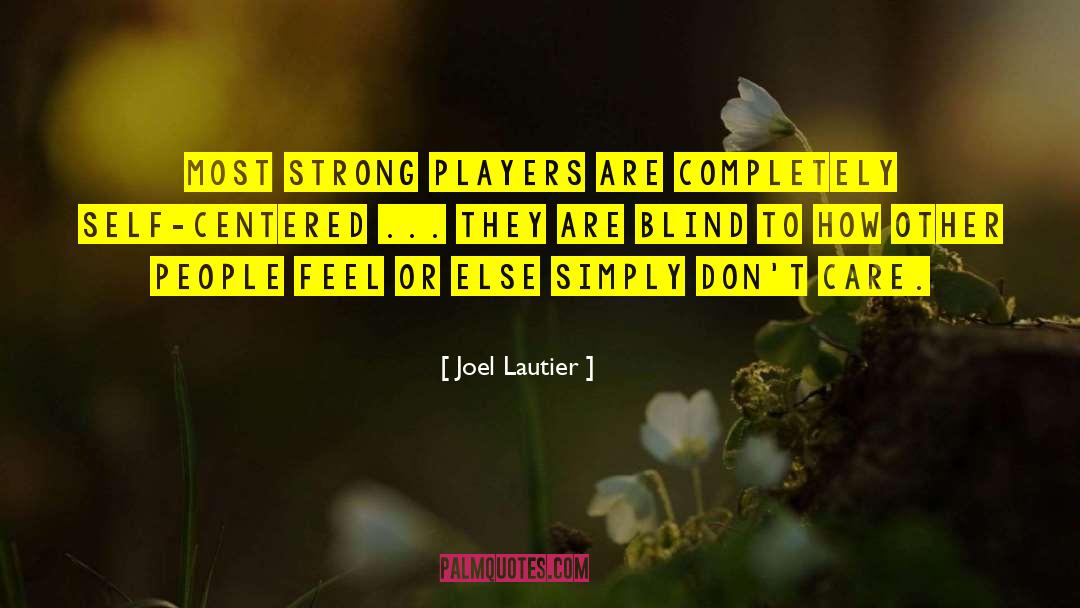 Joel Lautier Quotes: Most strong players are completely