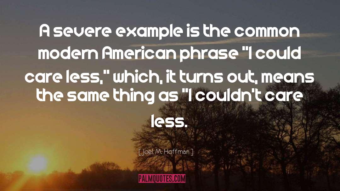 Joel M. Hoffman Quotes: A severe example is the