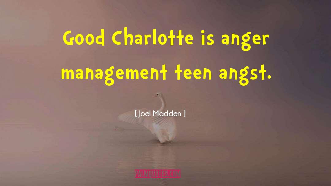 Joel Madden Quotes: Good Charlotte is anger management