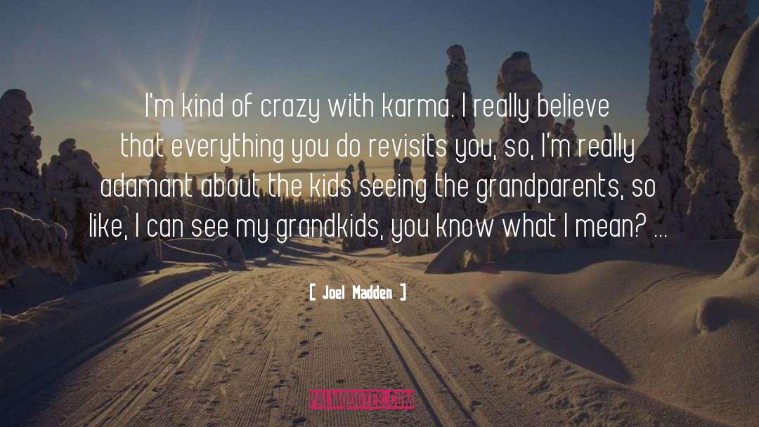 Joel Madden Quotes: I'm kind of crazy with