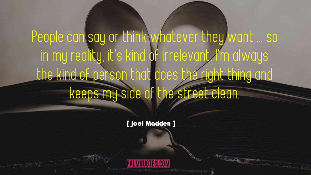 Joel Madden Quotes: People can say or think