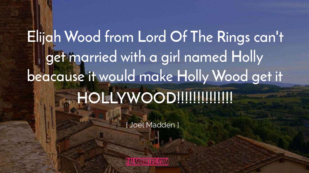 Joel Madden Quotes: Elijah Wood from Lord Of