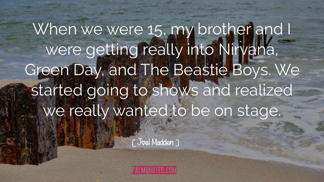 Joel Madden Quotes: When we were 15, my