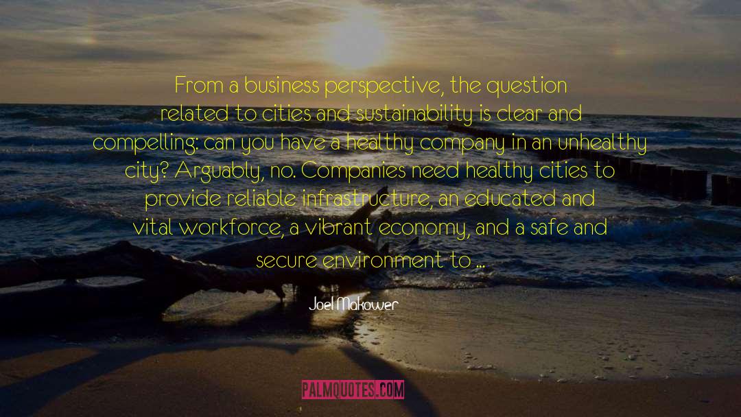 Joel Makower Quotes: From a business perspective, the