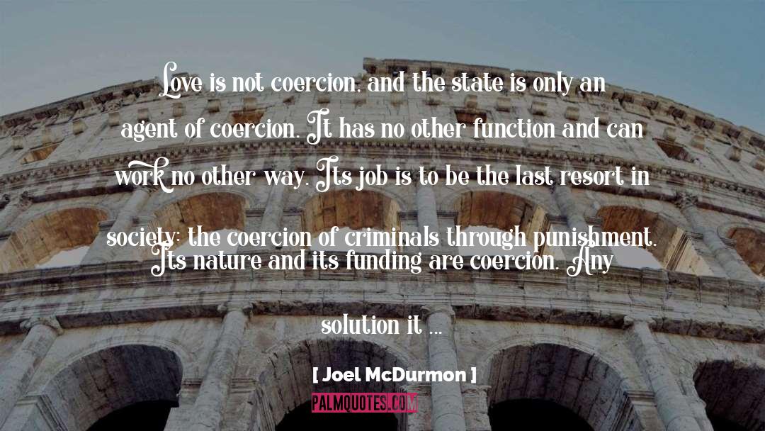 Joel McDurmon Quotes: Love is not coercion, and