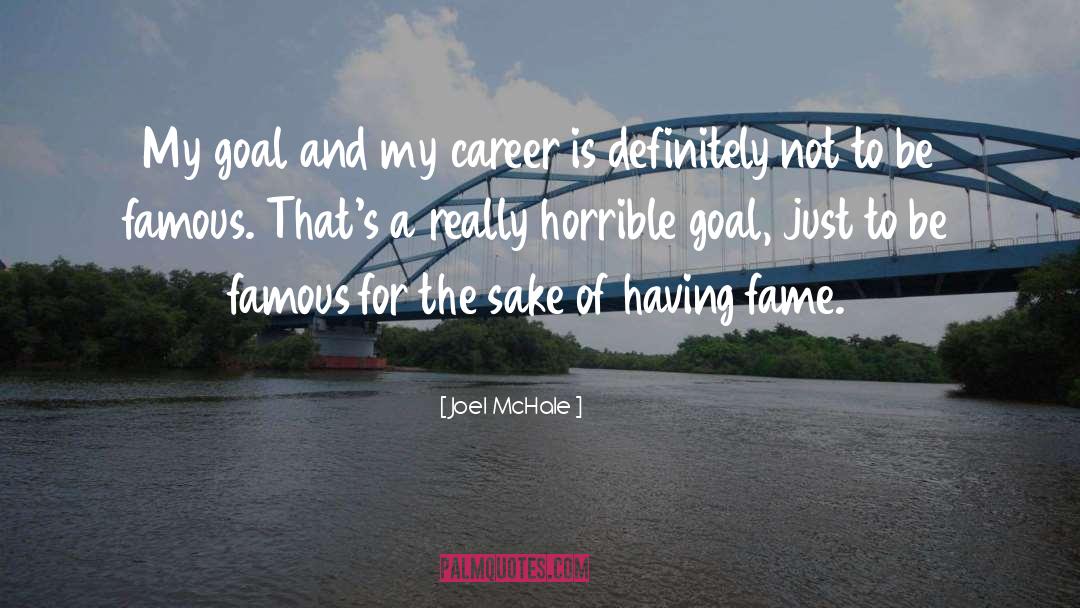 Joel McHale Quotes: My goal and my career