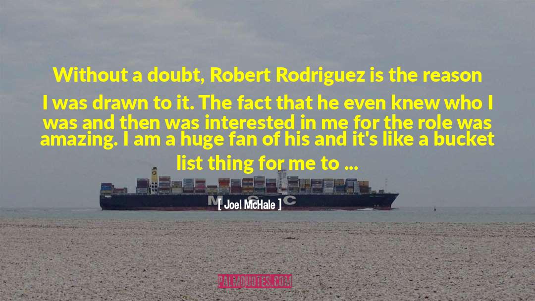 Joel McHale Quotes: Without a doubt, Robert Rodriguez