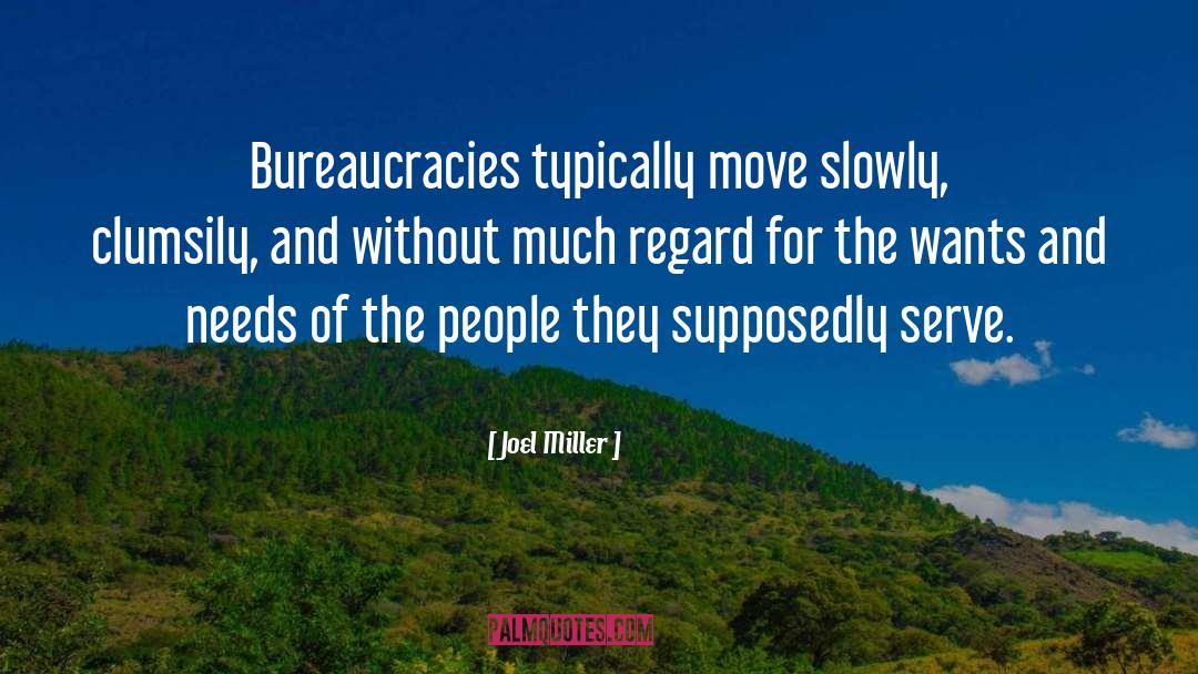 Joel Miller Quotes: Bureaucracies typically move slowly, clumsily,