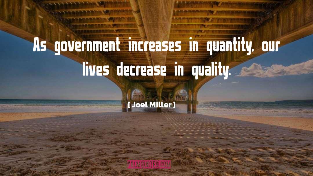 Joel Miller Quotes: As government increases in quantity,