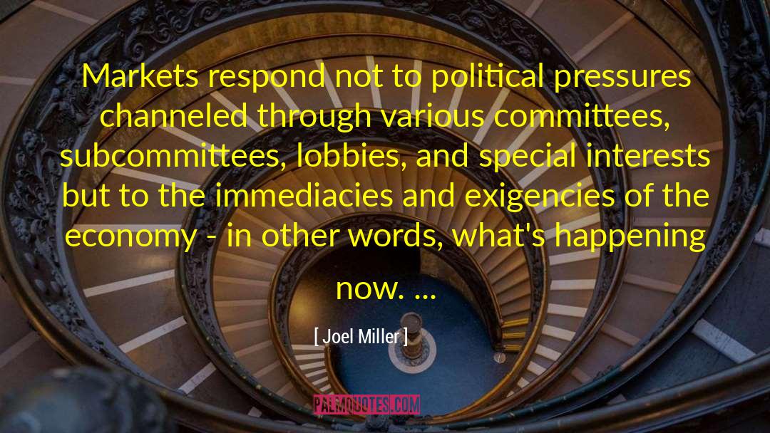 Joel Miller Quotes: Markets respond not to political