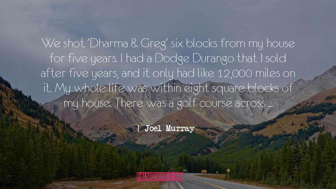 Joel Murray Quotes: We shot 'Dharma & Greg'