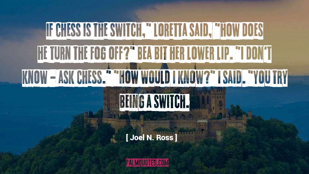 Joel N. Ross Quotes: If Chess is the switch,