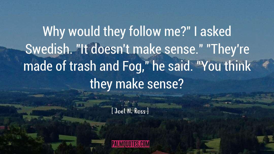 Joel N. Ross Quotes: Why would they follow me?