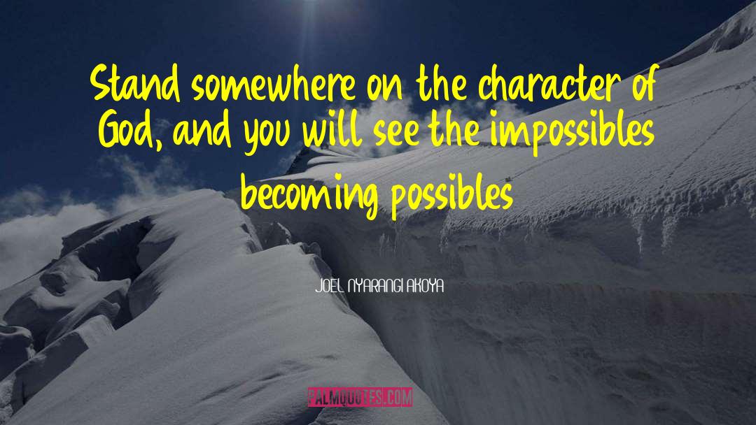 JOEL NYARANGI AKOYA Quotes: Stand somewhere on the character