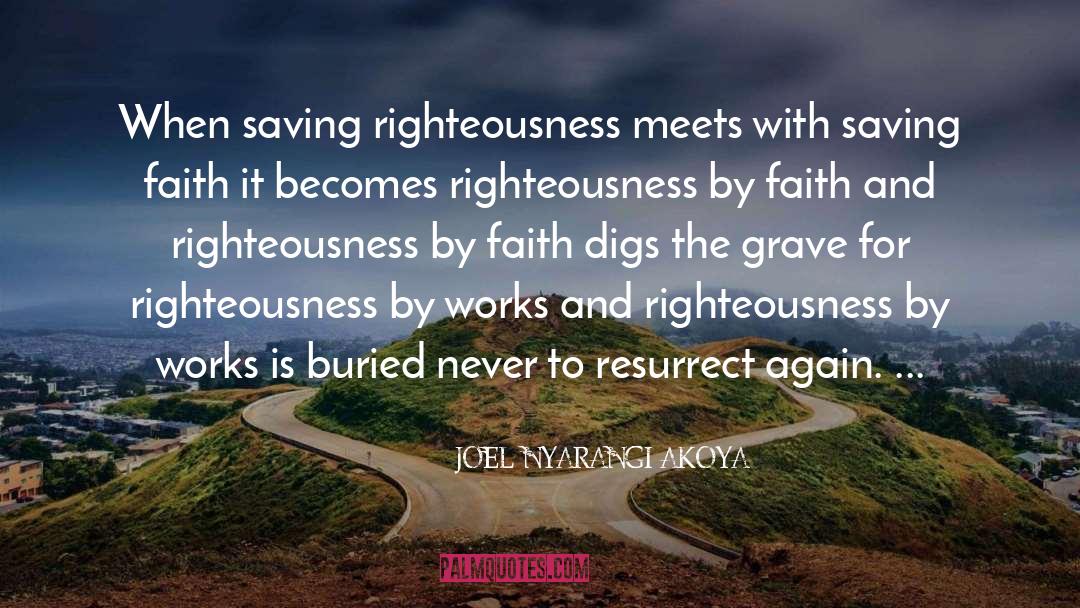 JOEL NYARANGI AKOYA Quotes: When saving righteousness meets with