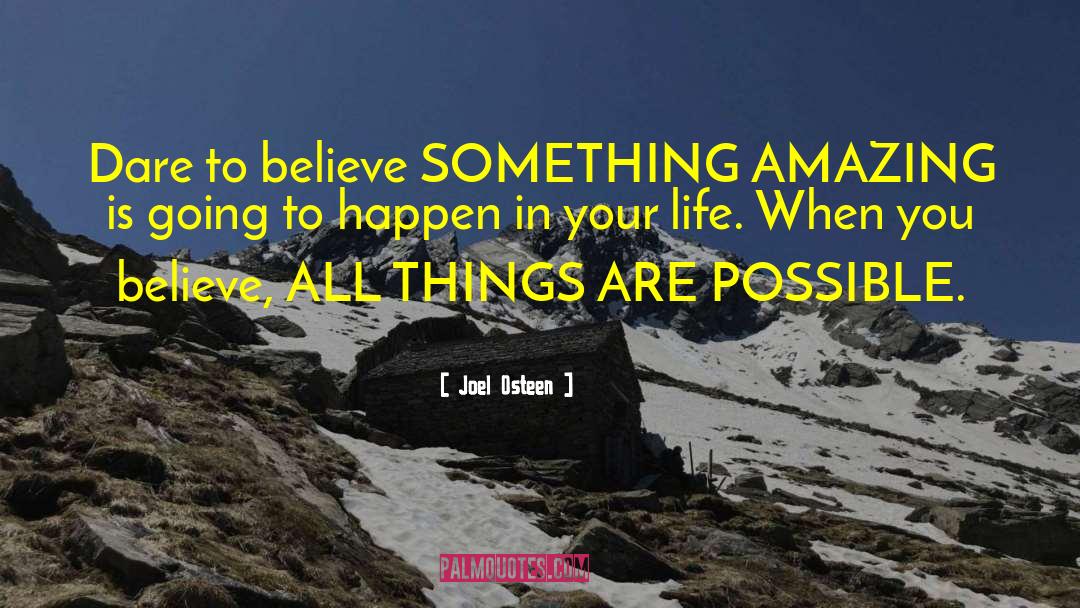 Joel Osteen Quotes: Dare to believe SOMETHING AMAZING