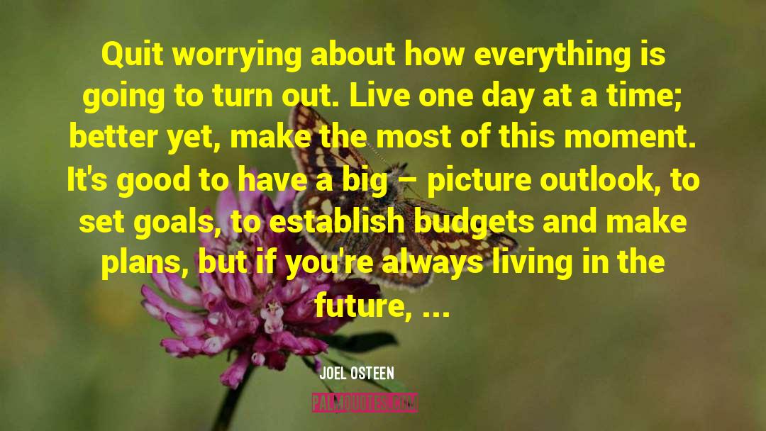 Joel Osteen Quotes: Quit worrying about how everything