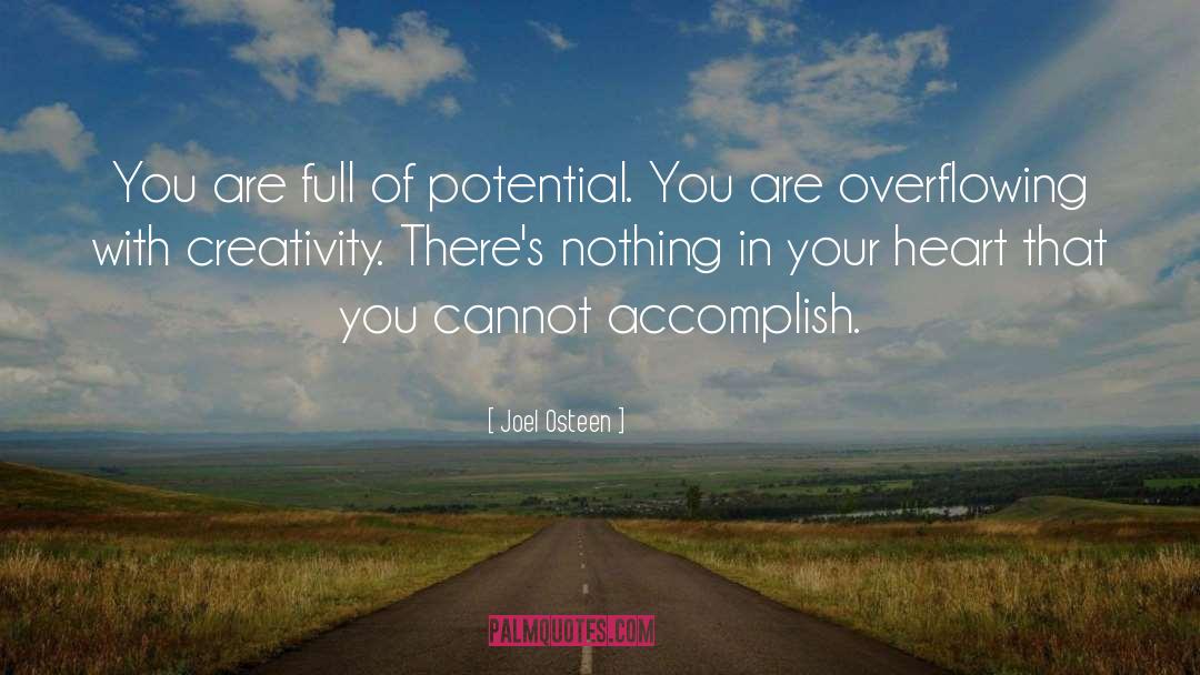 Joel Osteen Quotes: You are full of potential.