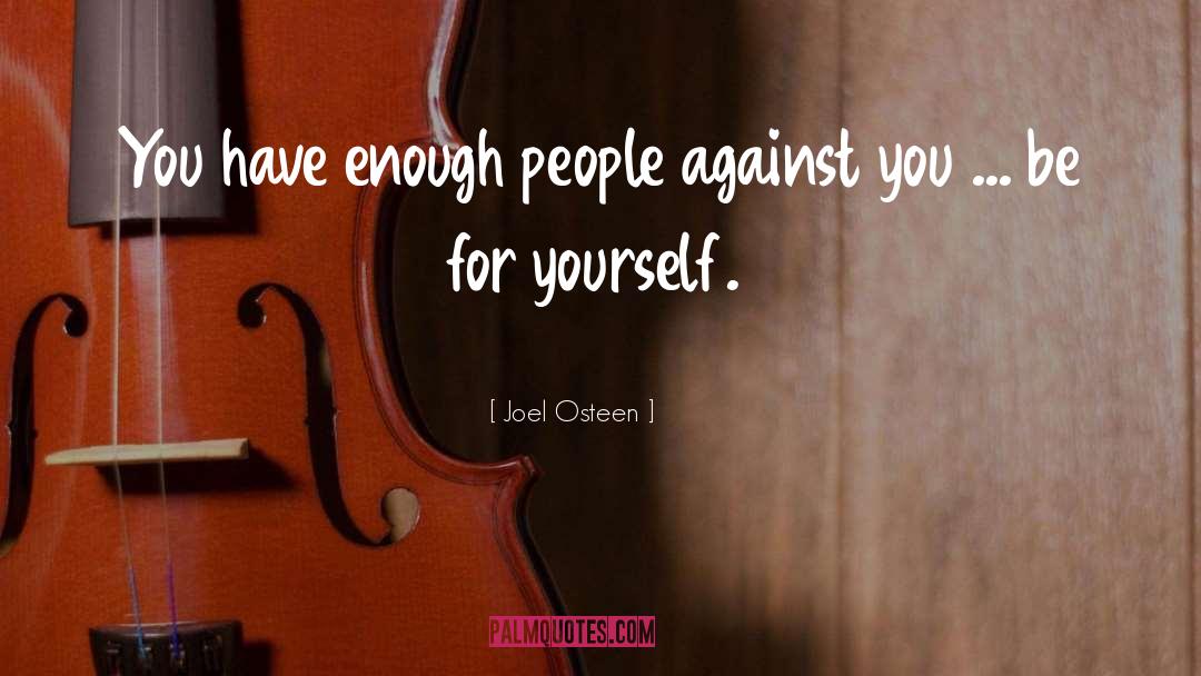 Joel Osteen Quotes: You have enough people against