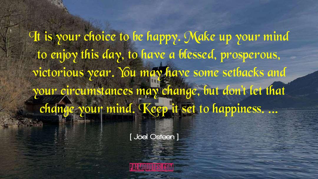 Joel Osteen Quotes: It is your choice to