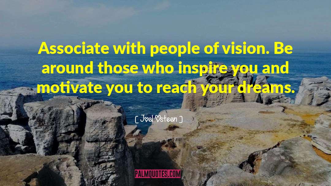 Joel Osteen Quotes: Associate with people of vision.