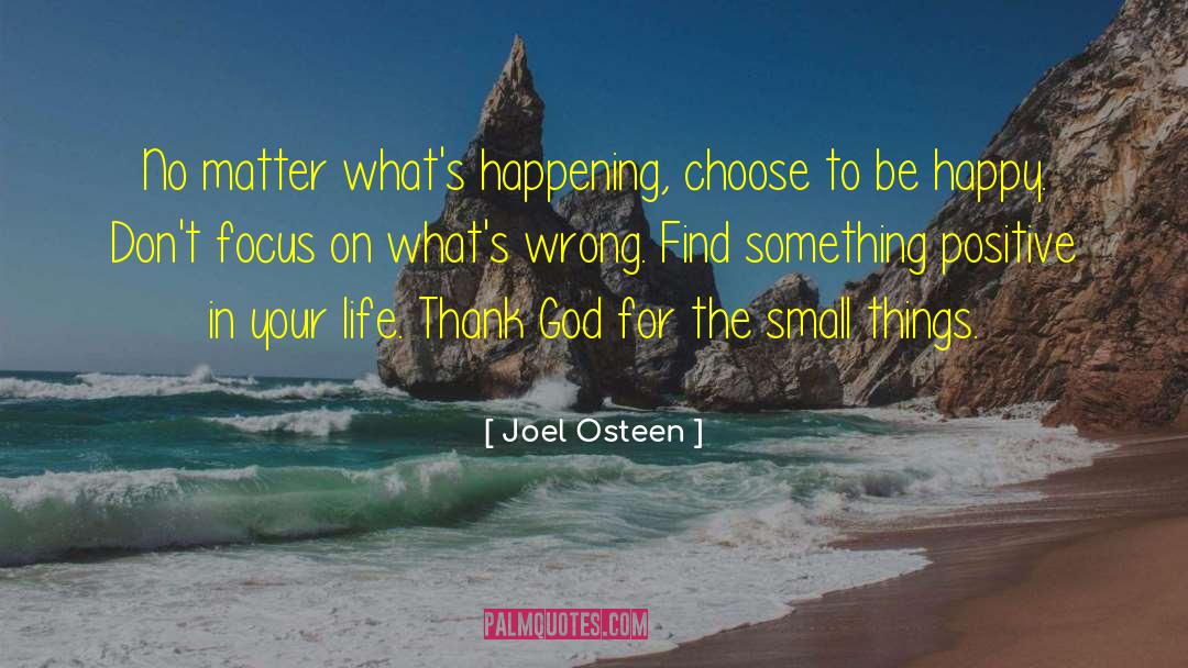 Joel Osteen Quotes: No matter what's happening, choose