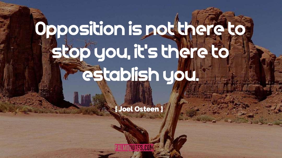 Joel Osteen Quotes: Opposition is not there to