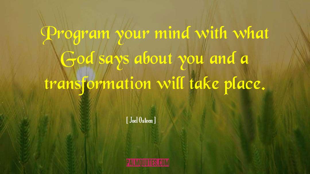 Joel Osteen Quotes: Program your mind with what