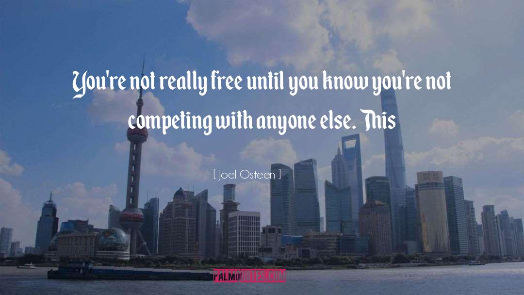 Joel Osteen Quotes: You're not really free until