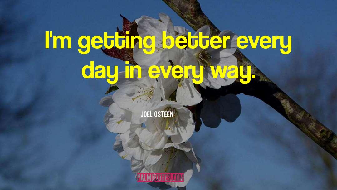Joel Osteen Quotes: I'm getting better every day