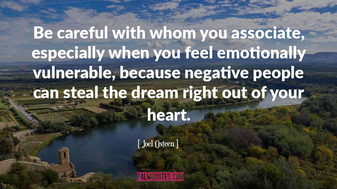 Joel Osteen Quotes: Be careful with whom you