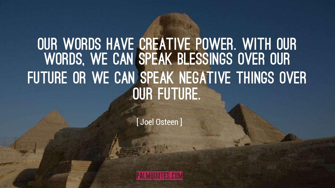 Joel Osteen Quotes: Our words have creative power.