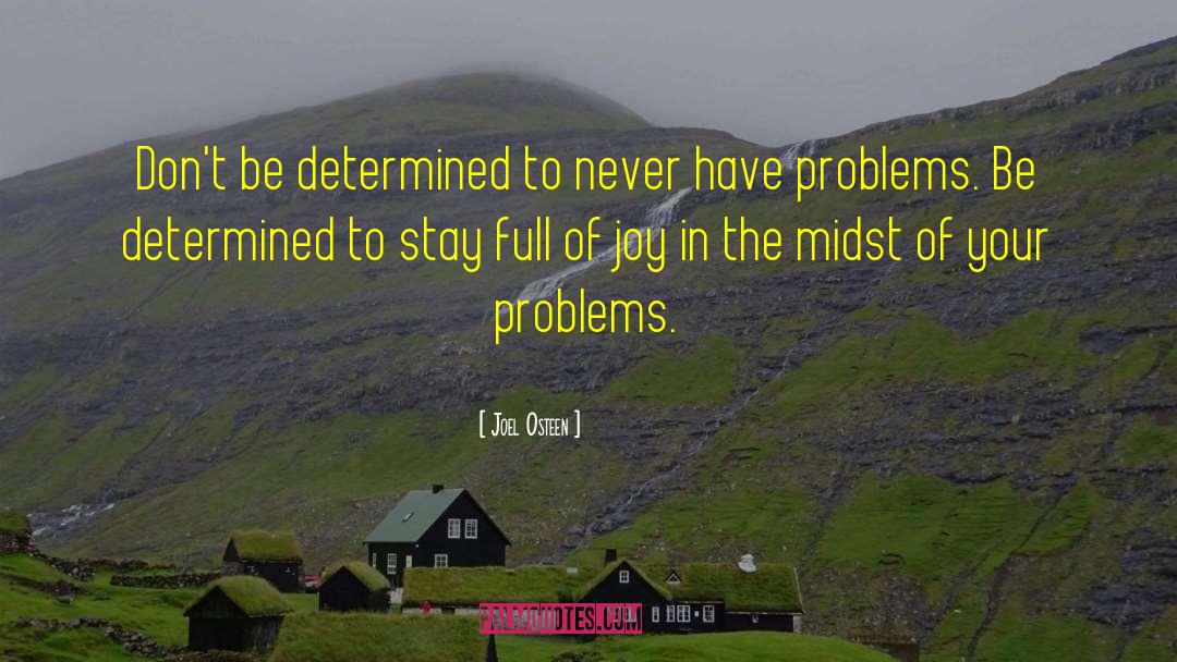 Joel Osteen Quotes: Don't be determined to never