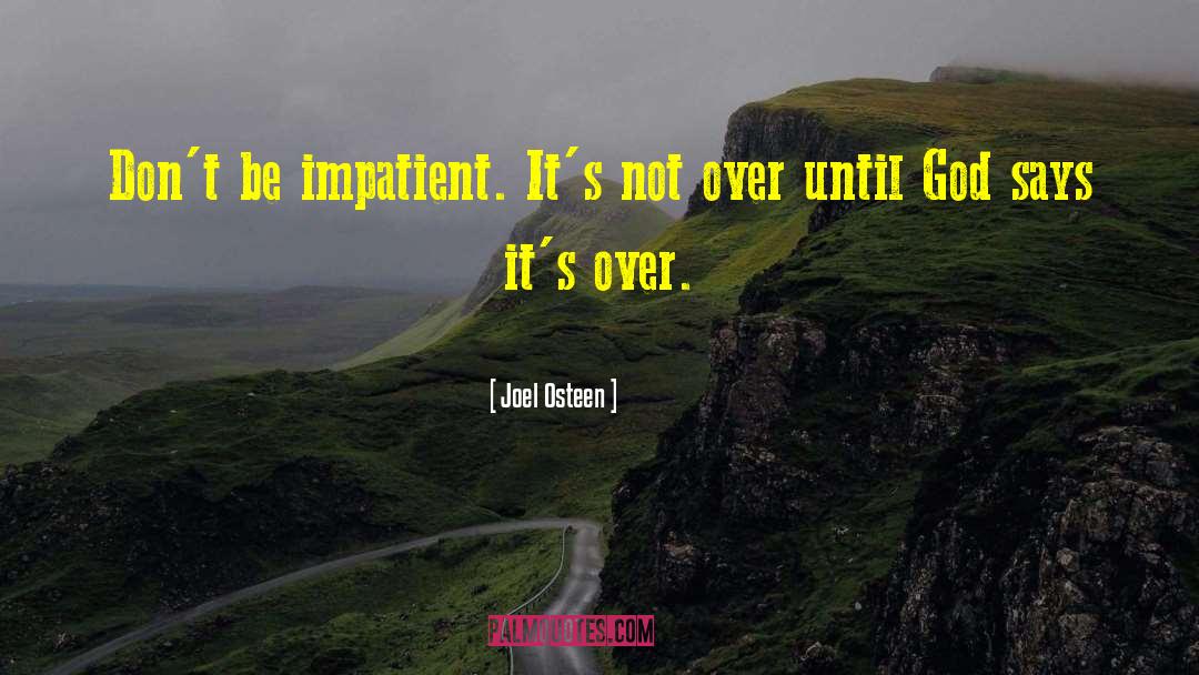 Joel Osteen Quotes: Don't be impatient. It's not
