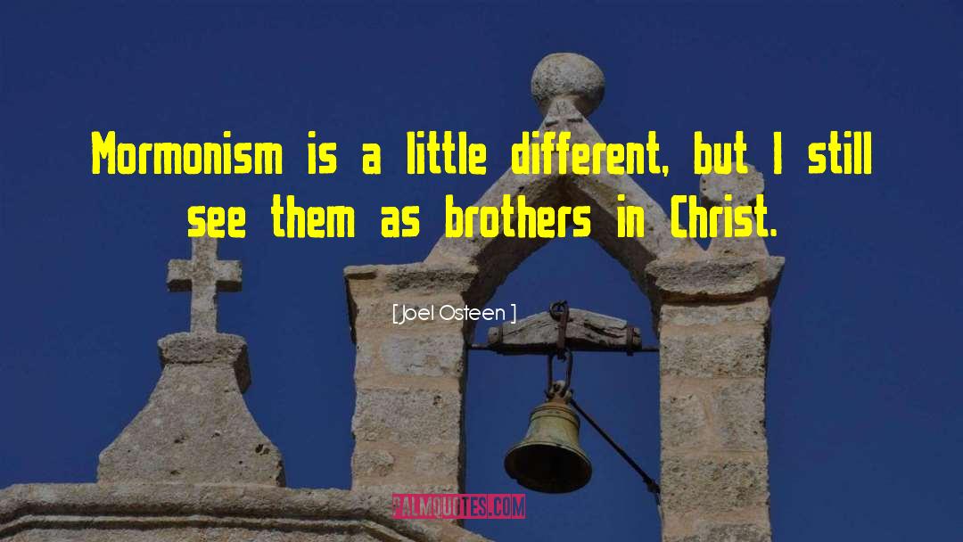 Joel Osteen Quotes: Mormonism is a little different,