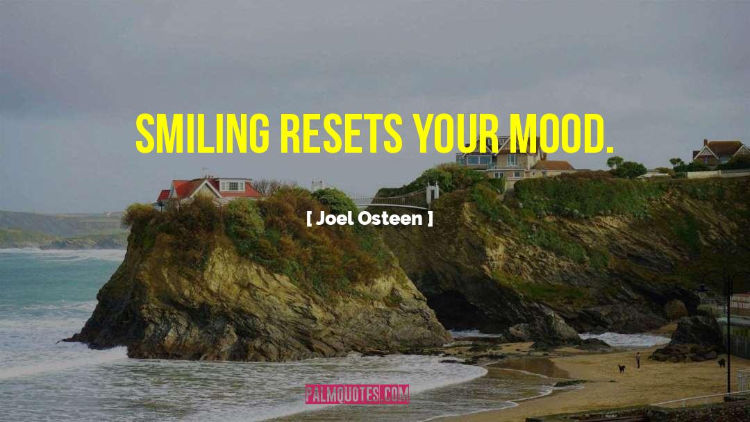 Joel Osteen Quotes: Smiling resets your mood.