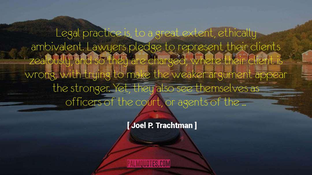 Joel P. Trachtman Quotes: Legal practice is, to a