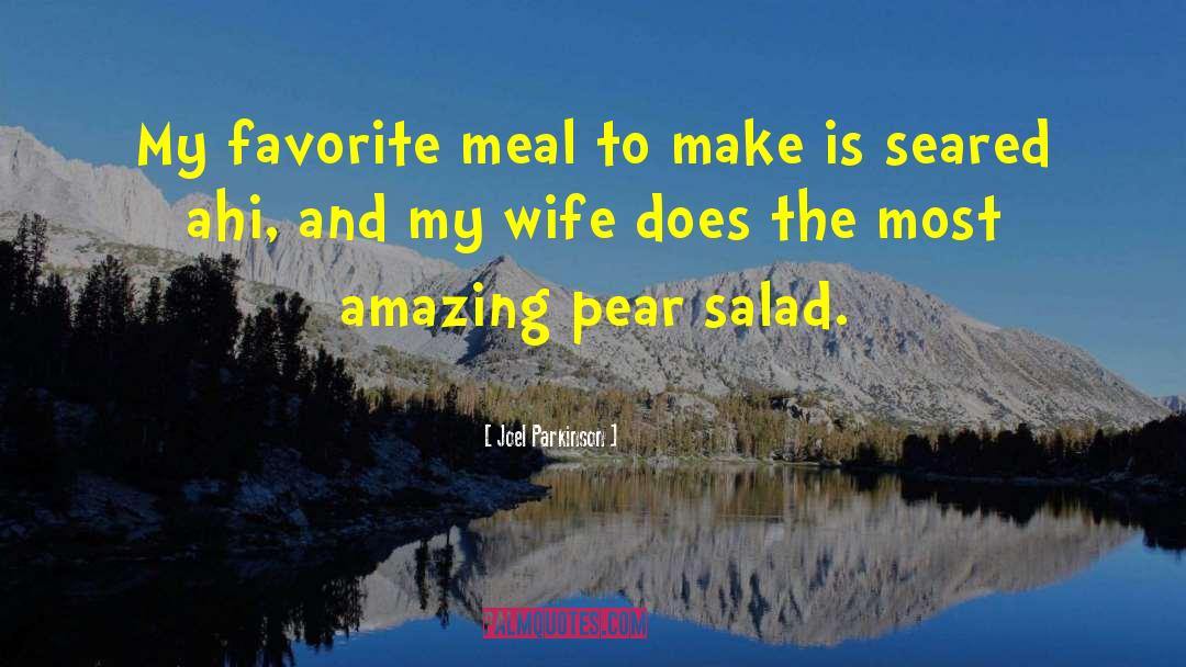Joel Parkinson Quotes: My favorite meal to make