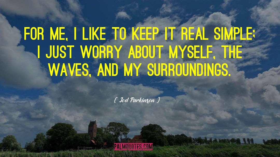 Joel Parkinson Quotes: For me, I like to