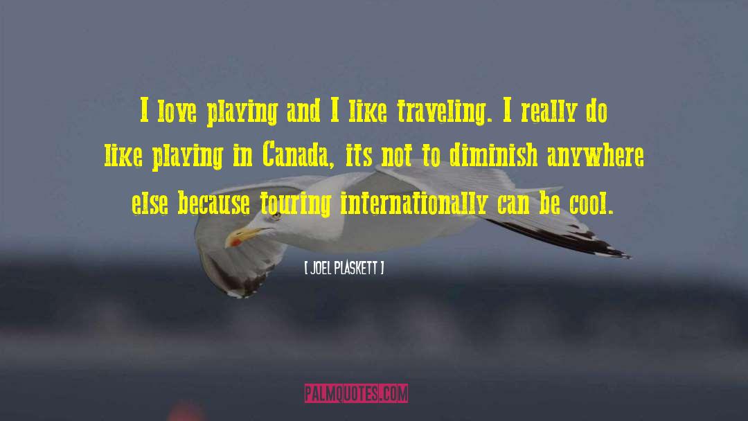 Joel Plaskett Quotes: I love playing and I