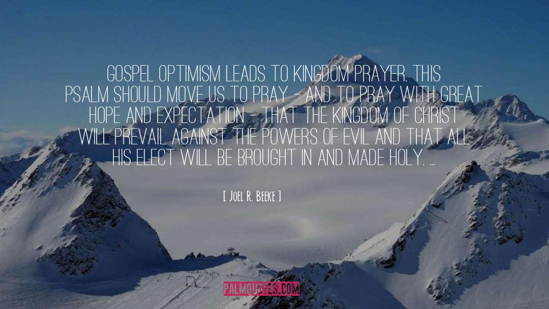 Joel R. Beeke Quotes: Gospel optimism leads to kingdom