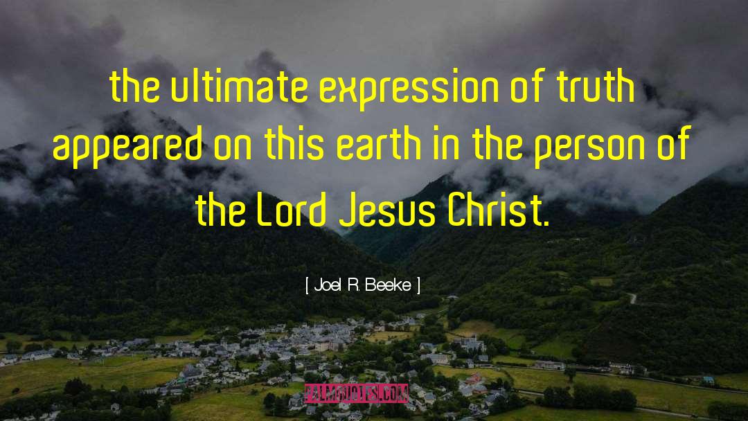 Joel R. Beeke Quotes: the ultimate expression of truth