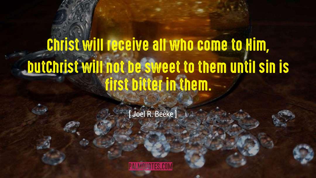 Joel R. Beeke Quotes: Christ will receive all who