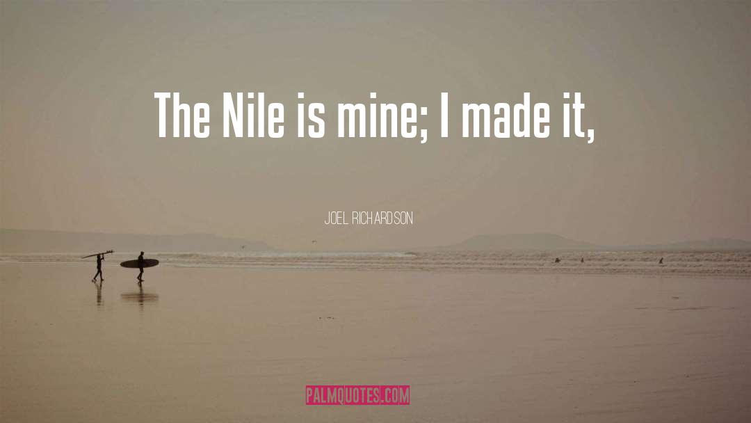 Joel Richardson Quotes: The Nile is mine; I