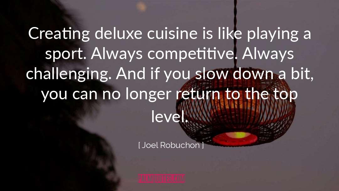 Joel Robuchon Quotes: Creating deluxe cuisine is like