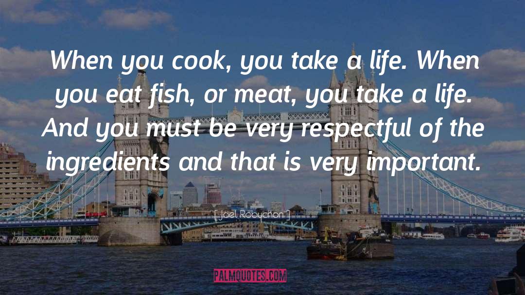 Joel Robuchon Quotes: When you cook, you take