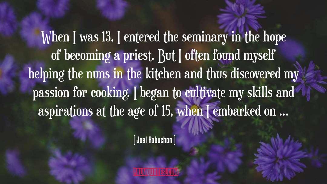 Joel Robuchon Quotes: When I was 13, I