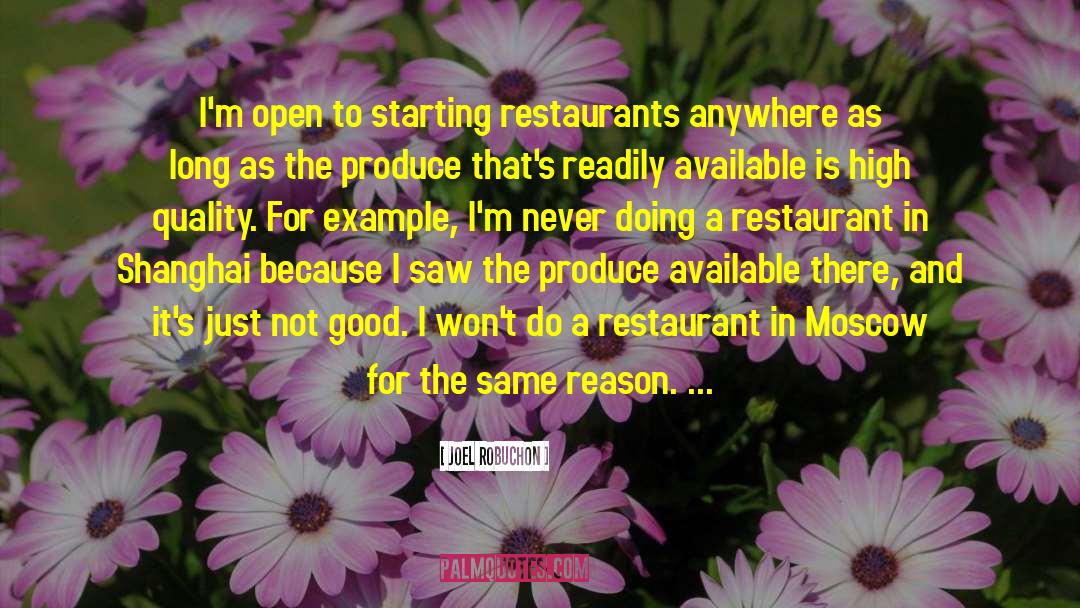 Joel Robuchon Quotes: I'm open to starting restaurants