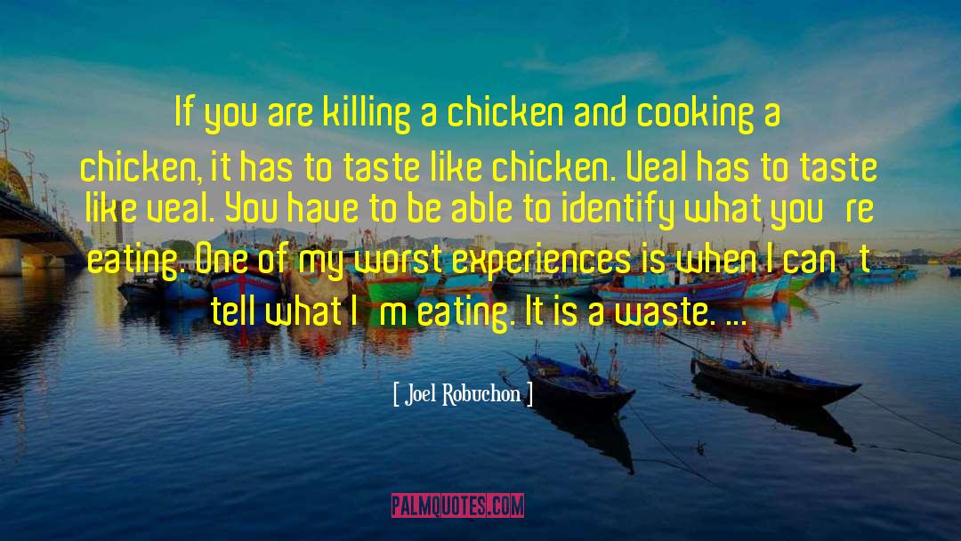 Joel Robuchon Quotes: If you are killing a