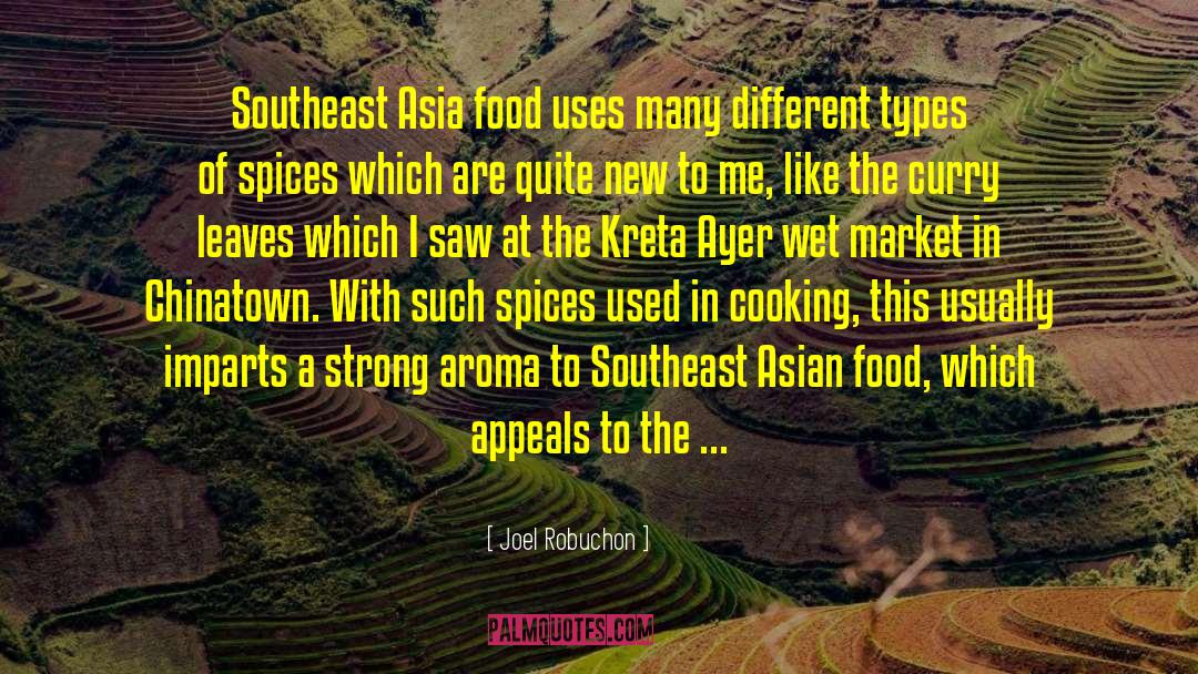 Joel Robuchon Quotes: Southeast Asia food uses many